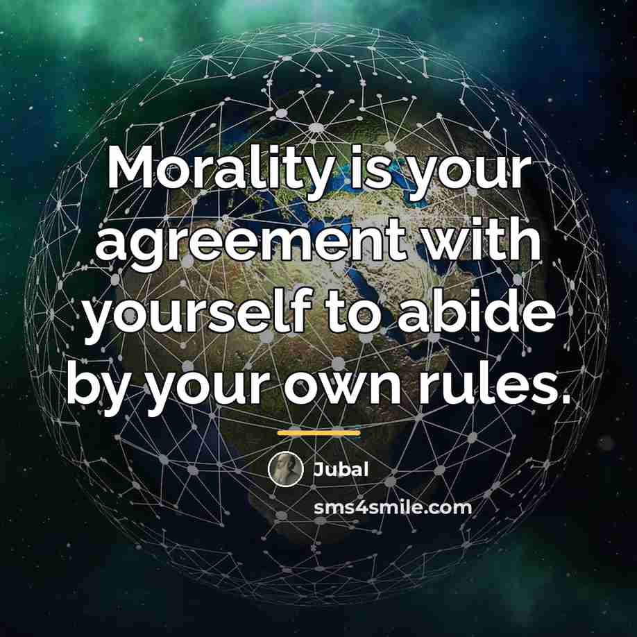 “Morality is your agreement with yourself to abide by your…” quote by Jubal