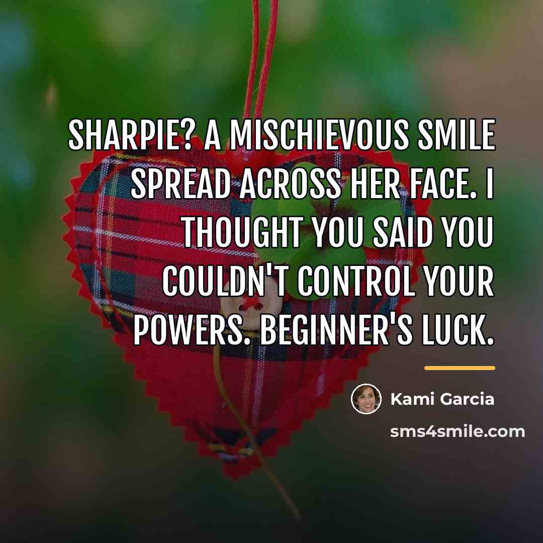 “Sharpie? A mischievous smile spread across her face. I thought…” quote by Kami Garcia
