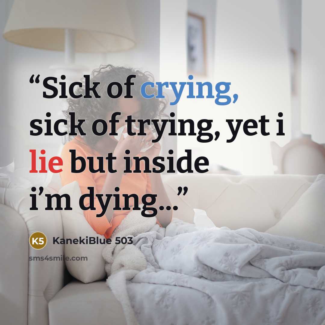 “Sick of crying, sick of trying, yet i lie but inside i’m dying...” quote by KanekiBlue 503