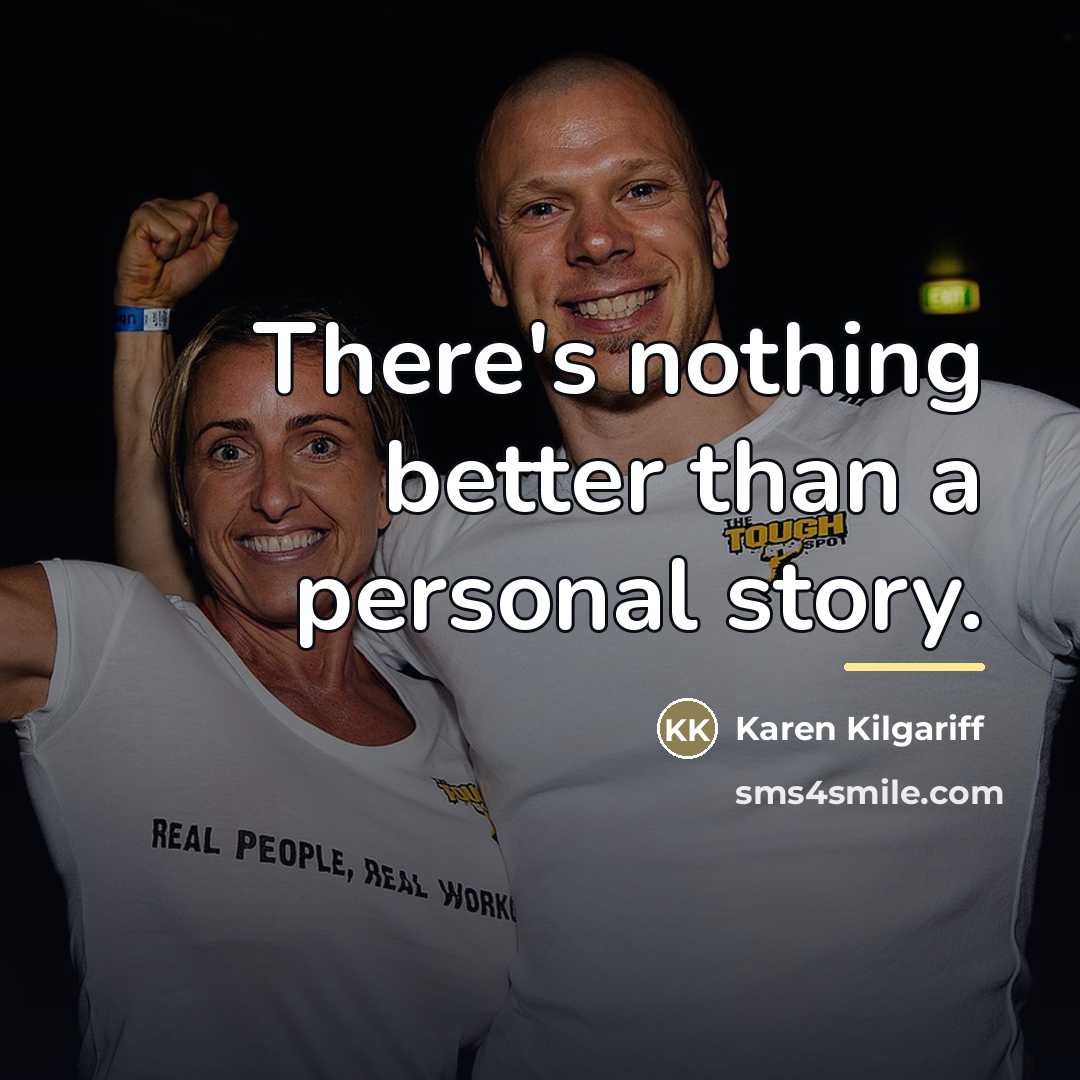 “There's nothing better than a personal story.…” quote by Karen Kilgariff