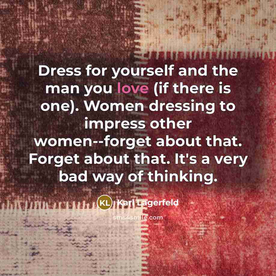 “Dress for yourself and the man you love (if there…” quote by Karl Lagerfeld