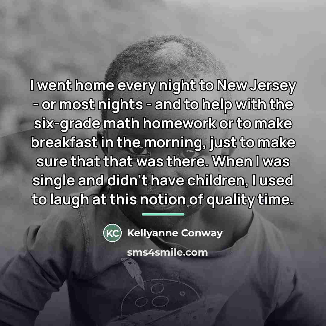 “I went home every night to New Jersey - or…” quote by Kellyanne Conway