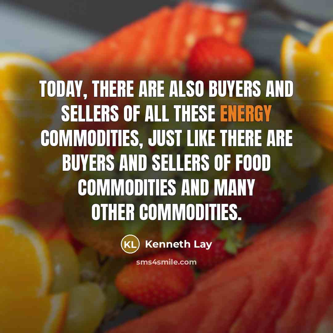 “Today, there are also buyers and sellers of all these…” quote by Kenneth Lay