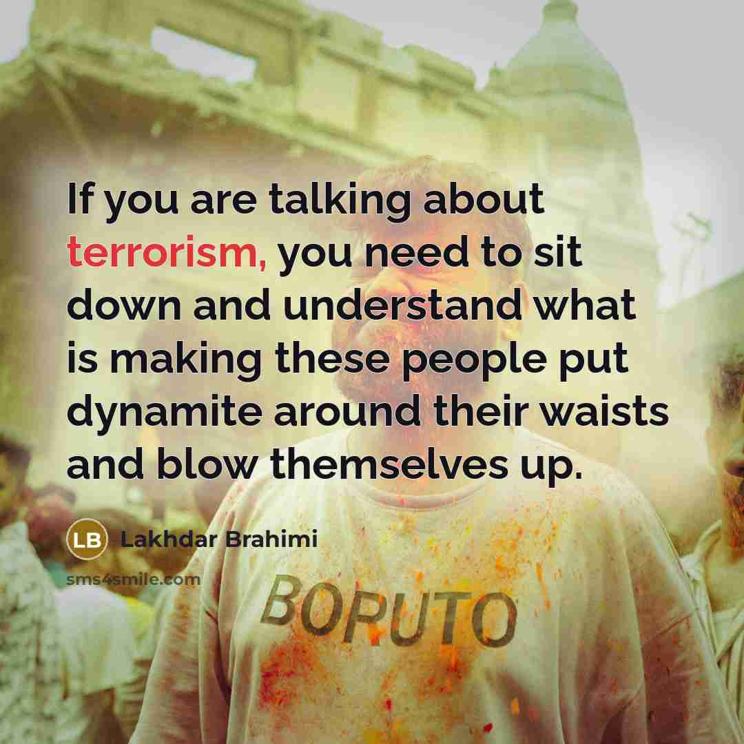 “If you are talking about terrorism, you need to sit…” quote by Lakhdar Brahimi