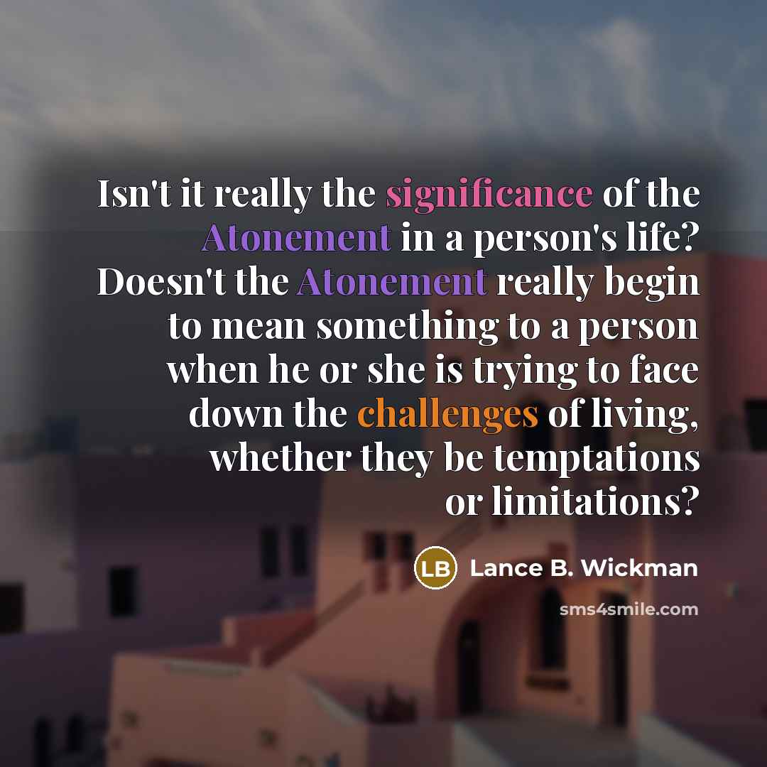 “Isn't it really the significance of the Atonement in a…” quote by Lance B. Wickman