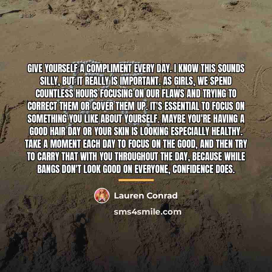 “Give yourself a compliment every day. I know this sounds…” quote by Lauren Conrad