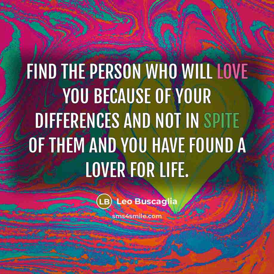 “Find the person who will love you because of your…” quote by Leo Buscaglia