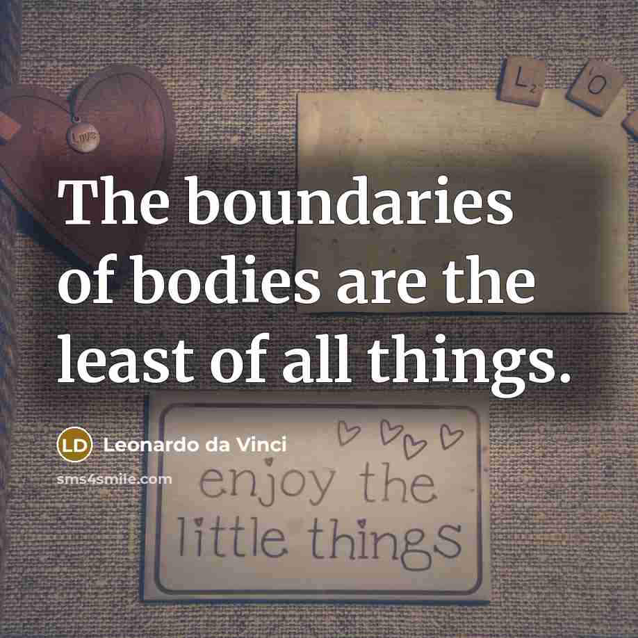 “The boundaries of bodies are the least of all things.…” quote by Leonardo da Vinci