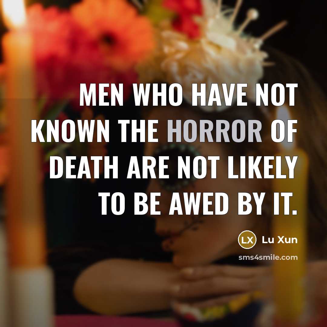 “Men who have not known the horror of death are…” quote by Lu Xun