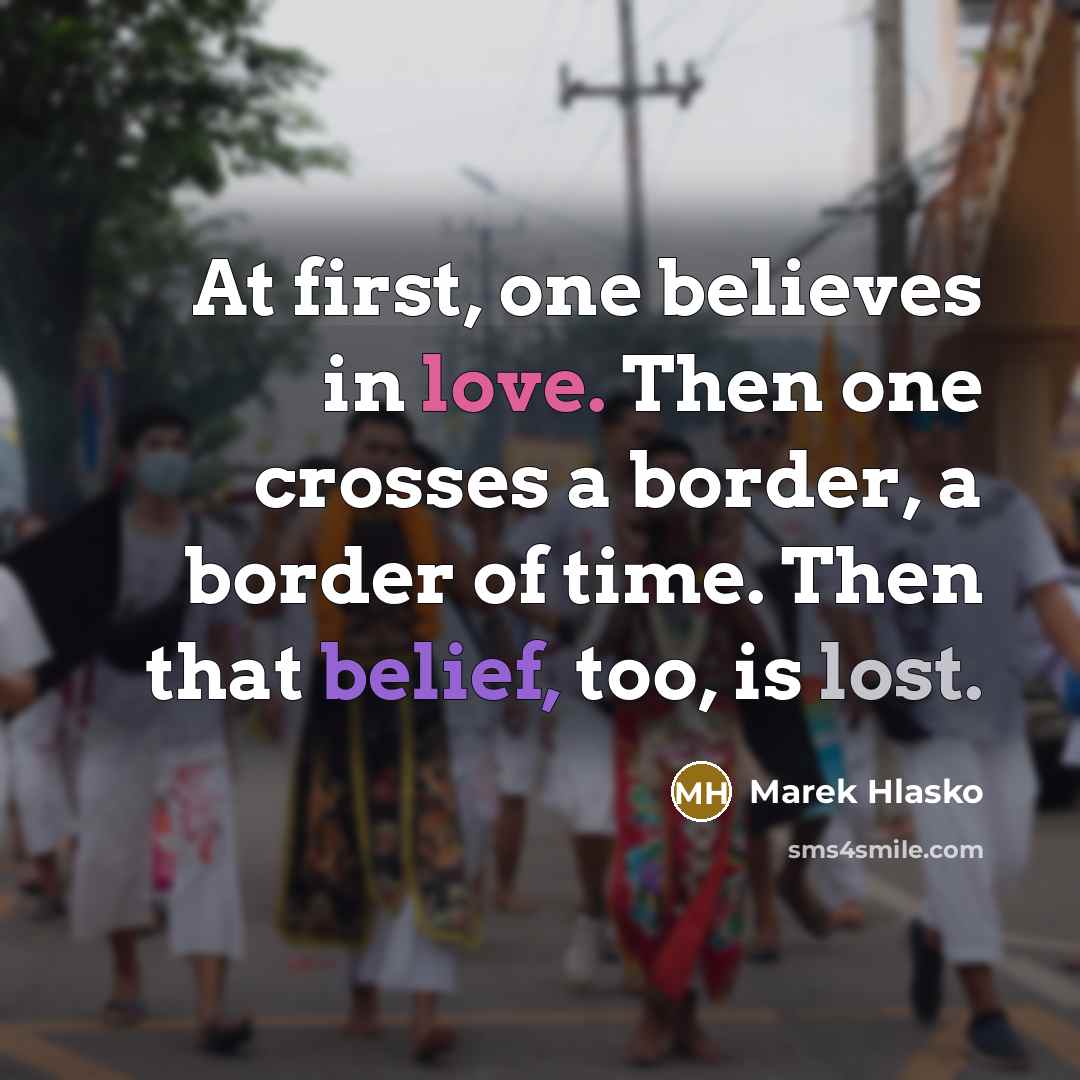 “At first, one believes in love. Then one crosses a…” quote by Marek Hlasko