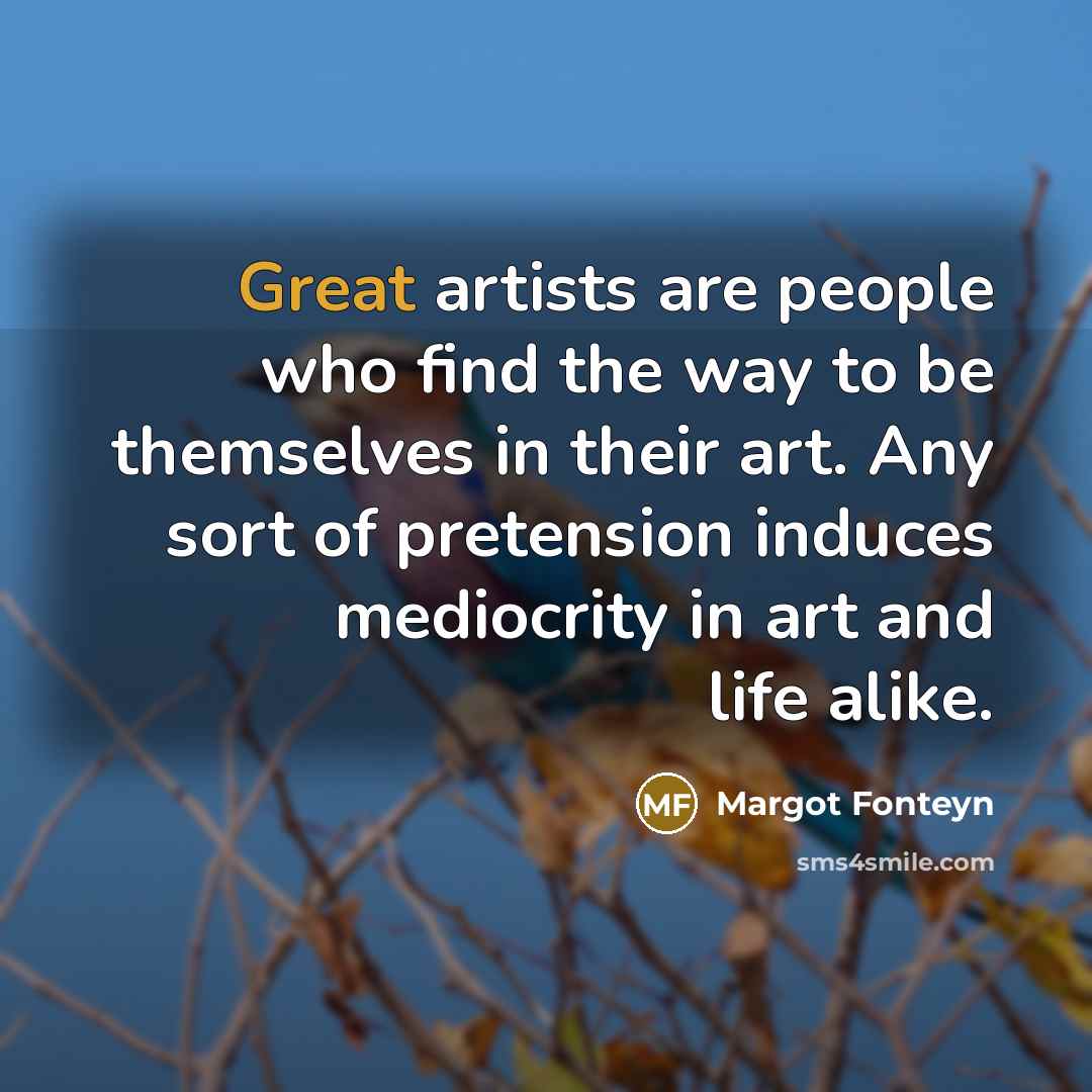 “Great artists are people who find the way to be…” quote by Margot Fonteyn