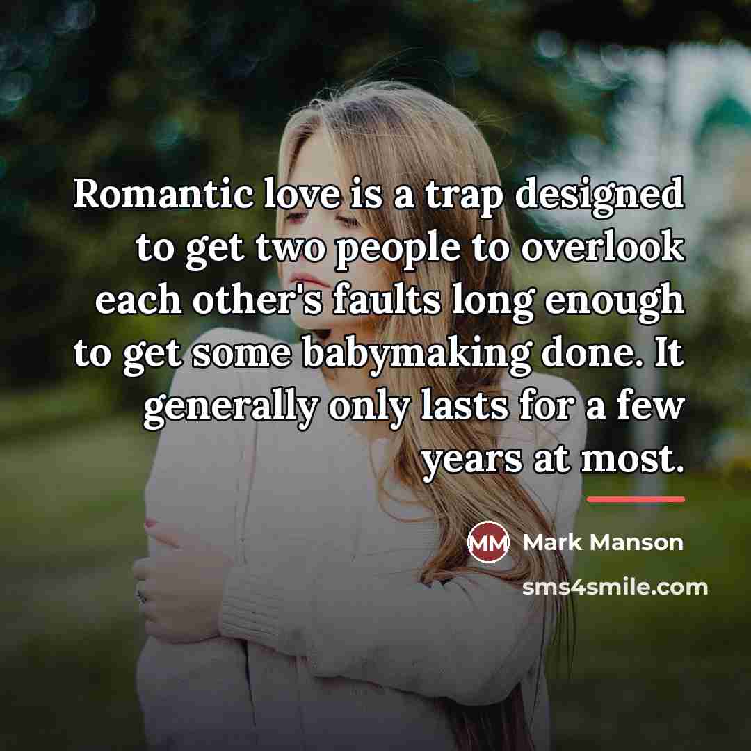 “Romantic love is a trap designed to get two people…” quote by Mark Manson