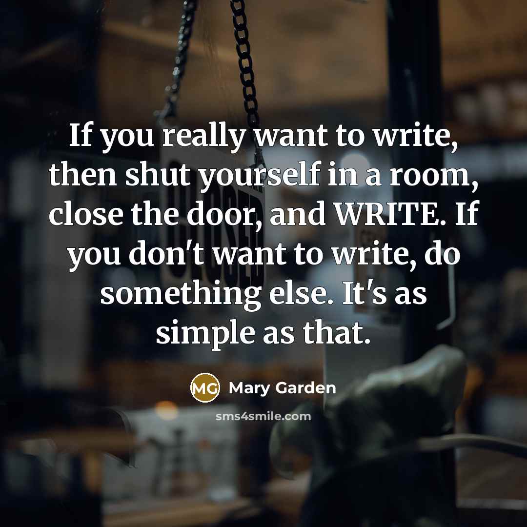 “If you really want to write, then shut yourself in…” quote by Mary Garden