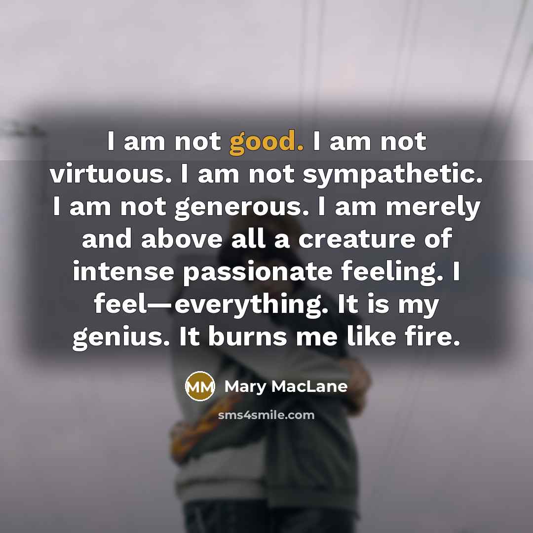 “I am not good. I am not virtuous. I am…” quote by Mary MacLane