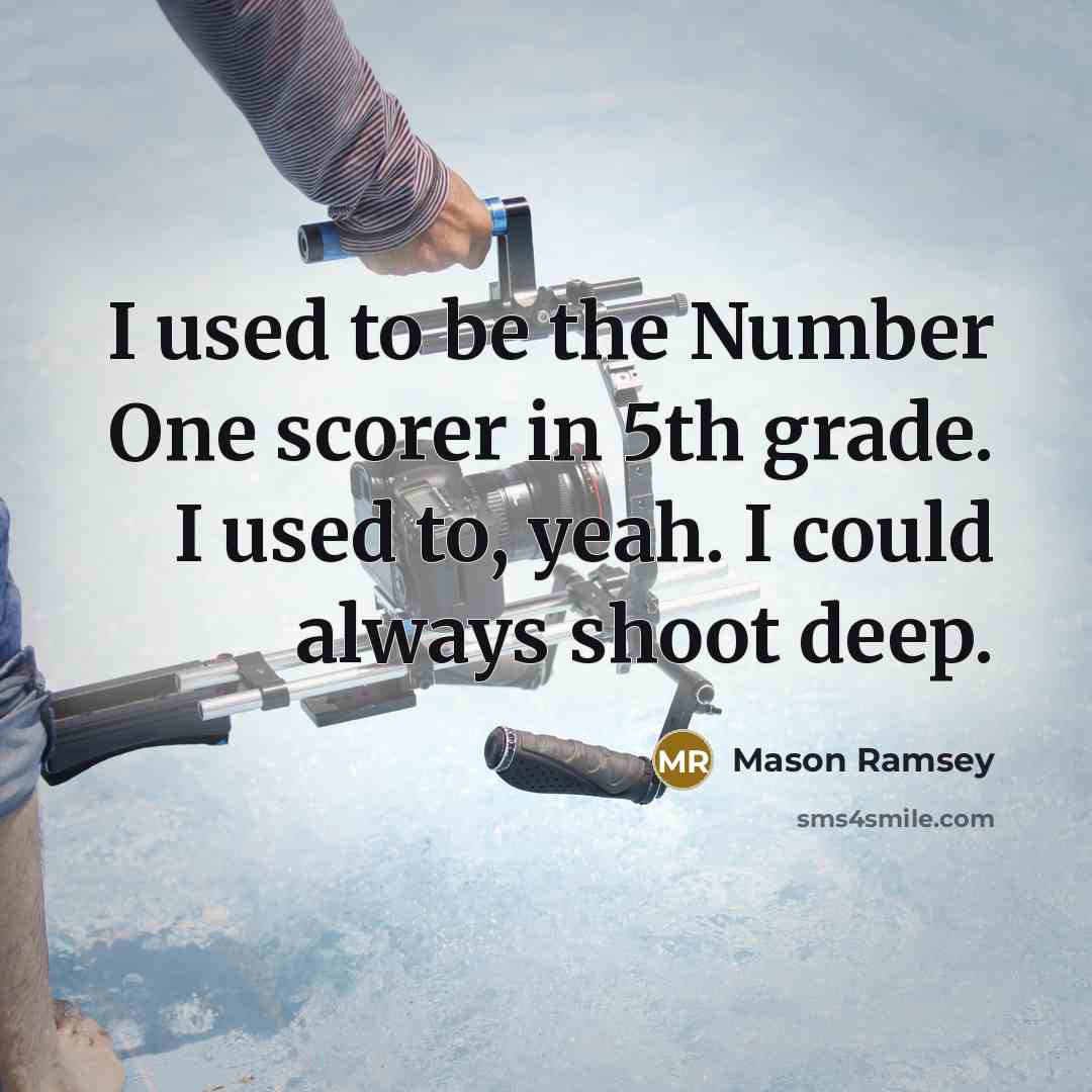 “I used to be the Number One scorer in 5th…” quote by Mason Ramsey
