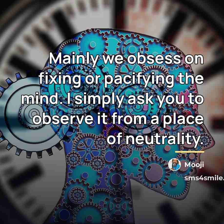 “Mainly we obsess on fixing or pacifying the mind. I…” quote by Mooji