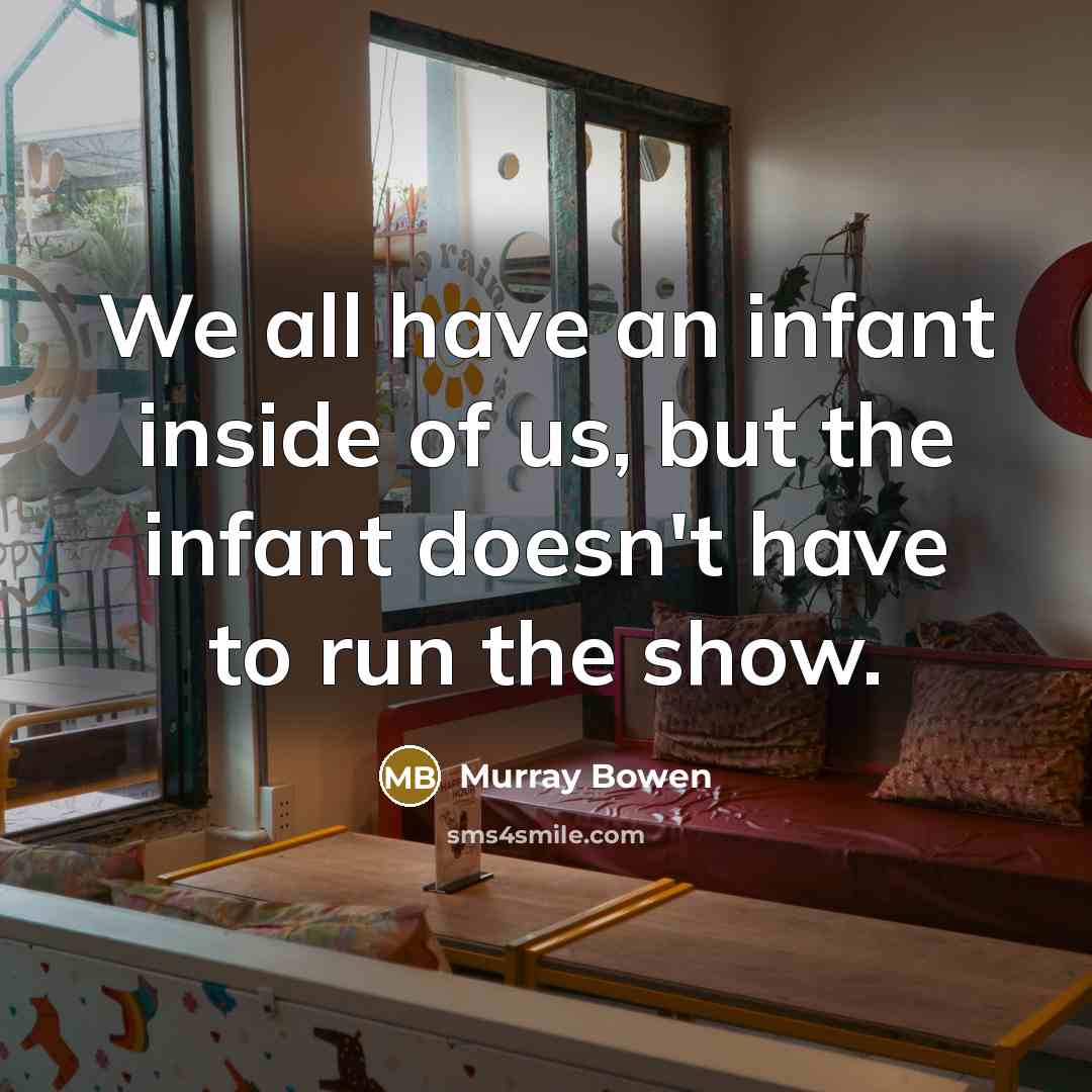 “We all have an infant inside of us, but the…” quote by Murray Bowen