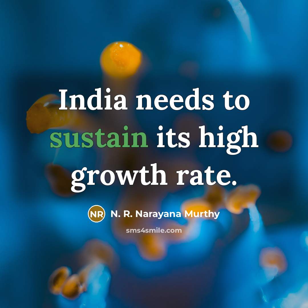 “India needs to sustain its high growth rate.…” quote by N. R. Narayana Murthy