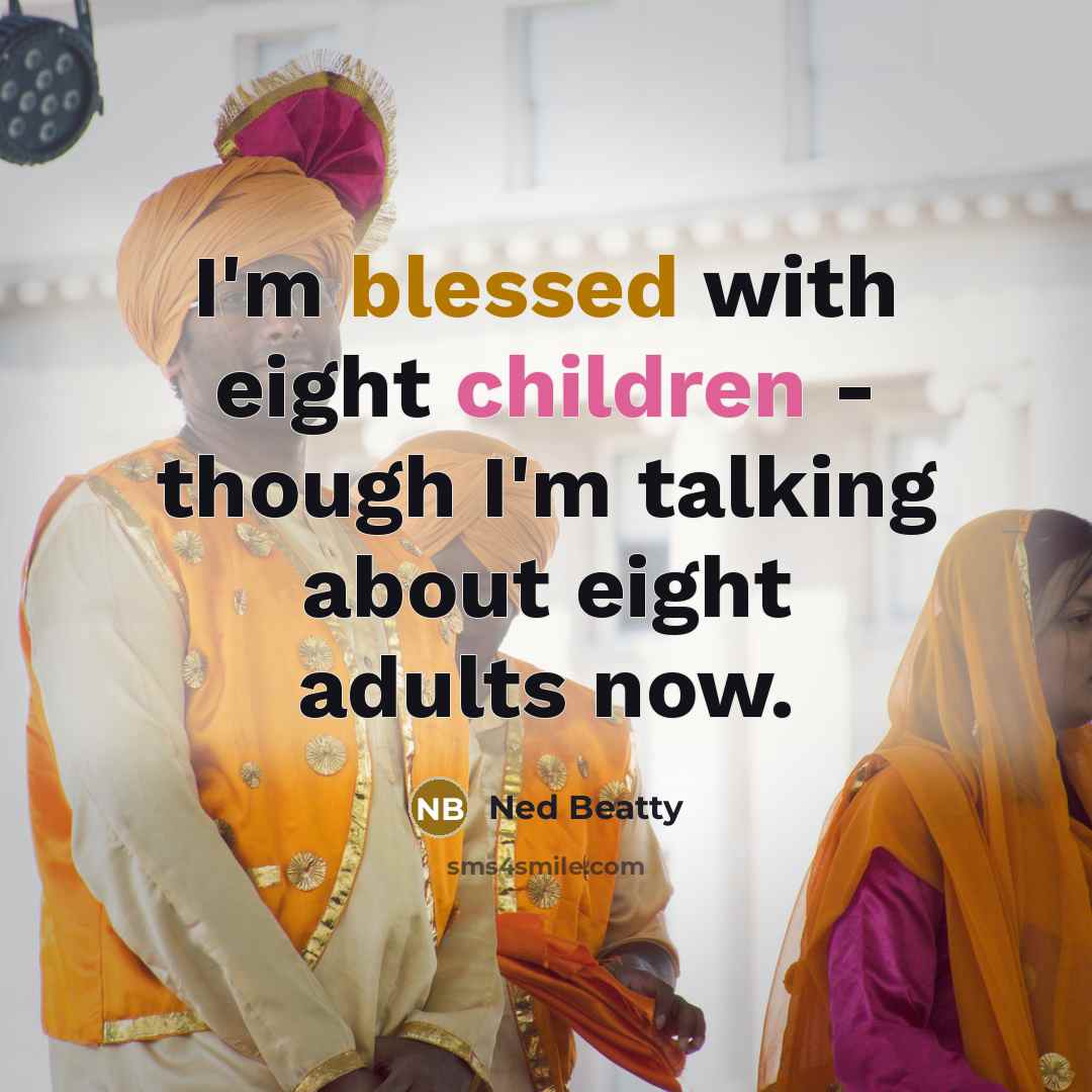 “I'm blessed with eight children - though I'm talking about eight adults now.” quote by Ned Beatty