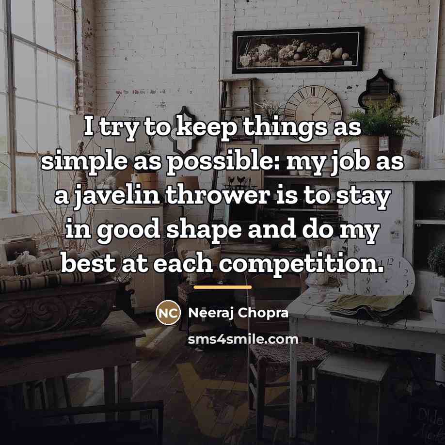“I try to keep things as simple as possible: my…” quote by Neeraj Chopra