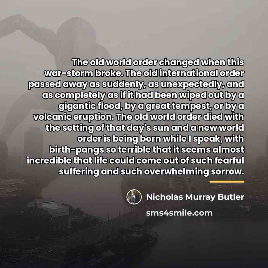 “The old world order changed when this war-storm broke. The…” quote by Nicholas Murray Butler