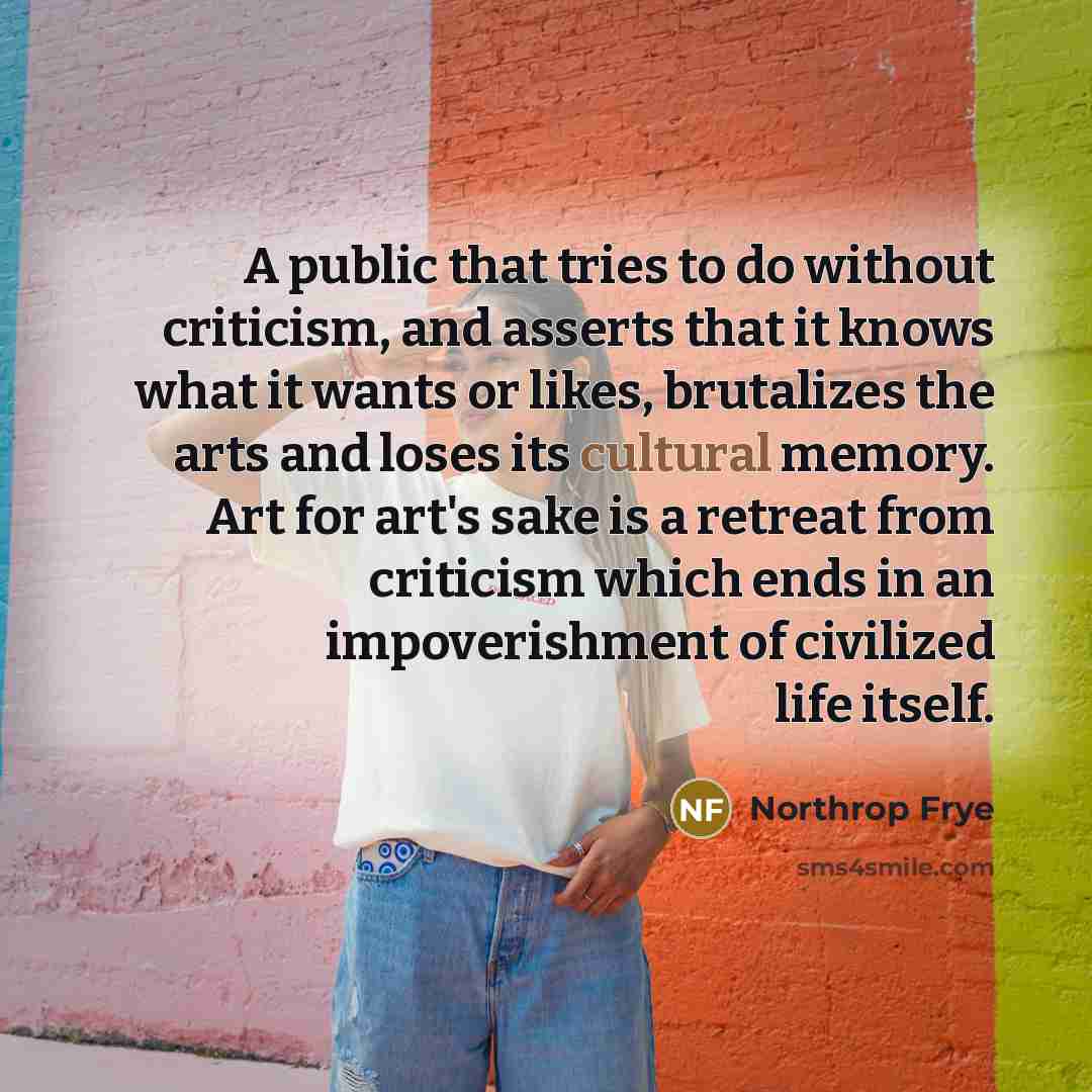“A public that tries to do without criticism, and asserts…” quote by Northrop Frye
