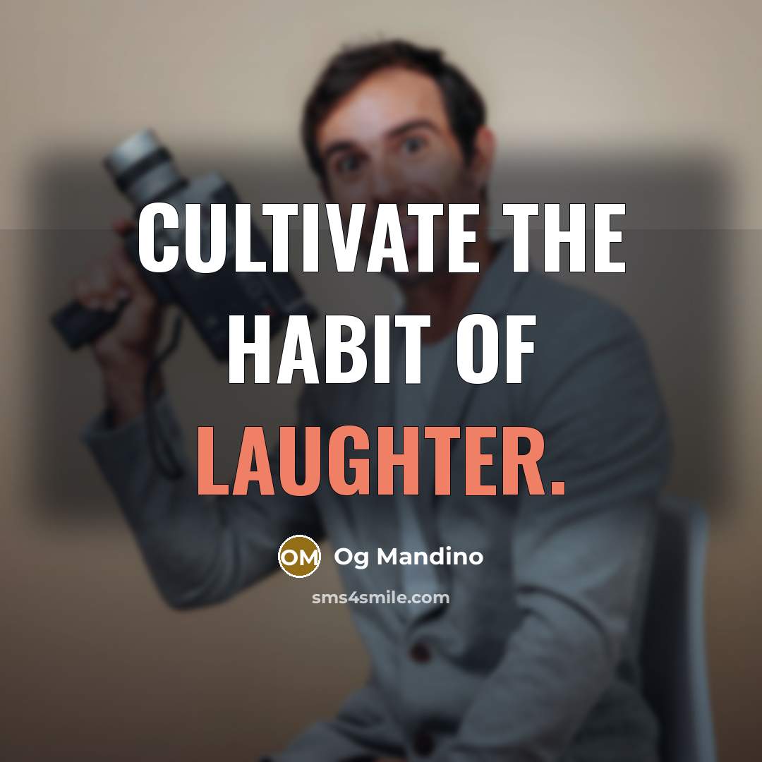 “Cultivate the habit of laughter.” quote by Og Mandino