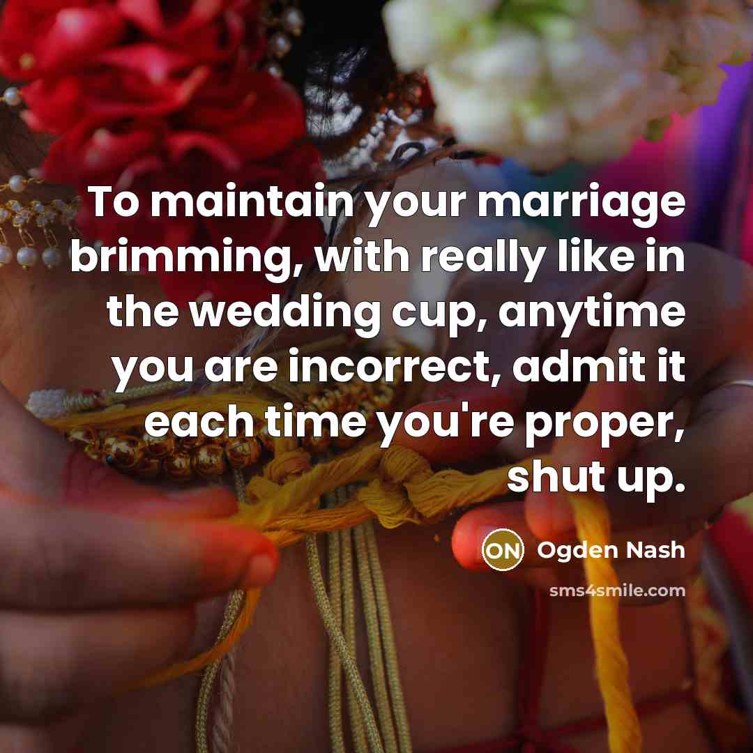 “To maintain your marriage brimming, with really like in the…” quote by Ogden Nash