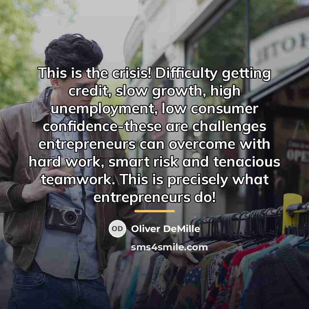 “This is the crisis! Difficulty getting credit, slow growth, high…” quote by Oliver DeMille