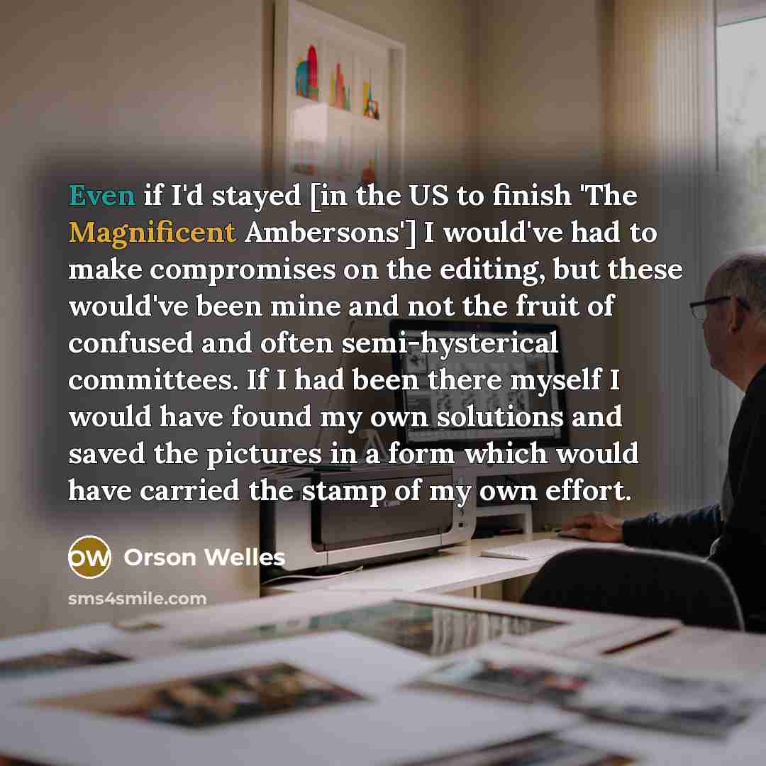 “Even if I'd stayed [in the US to finish 'The…” quote by Orson Welles