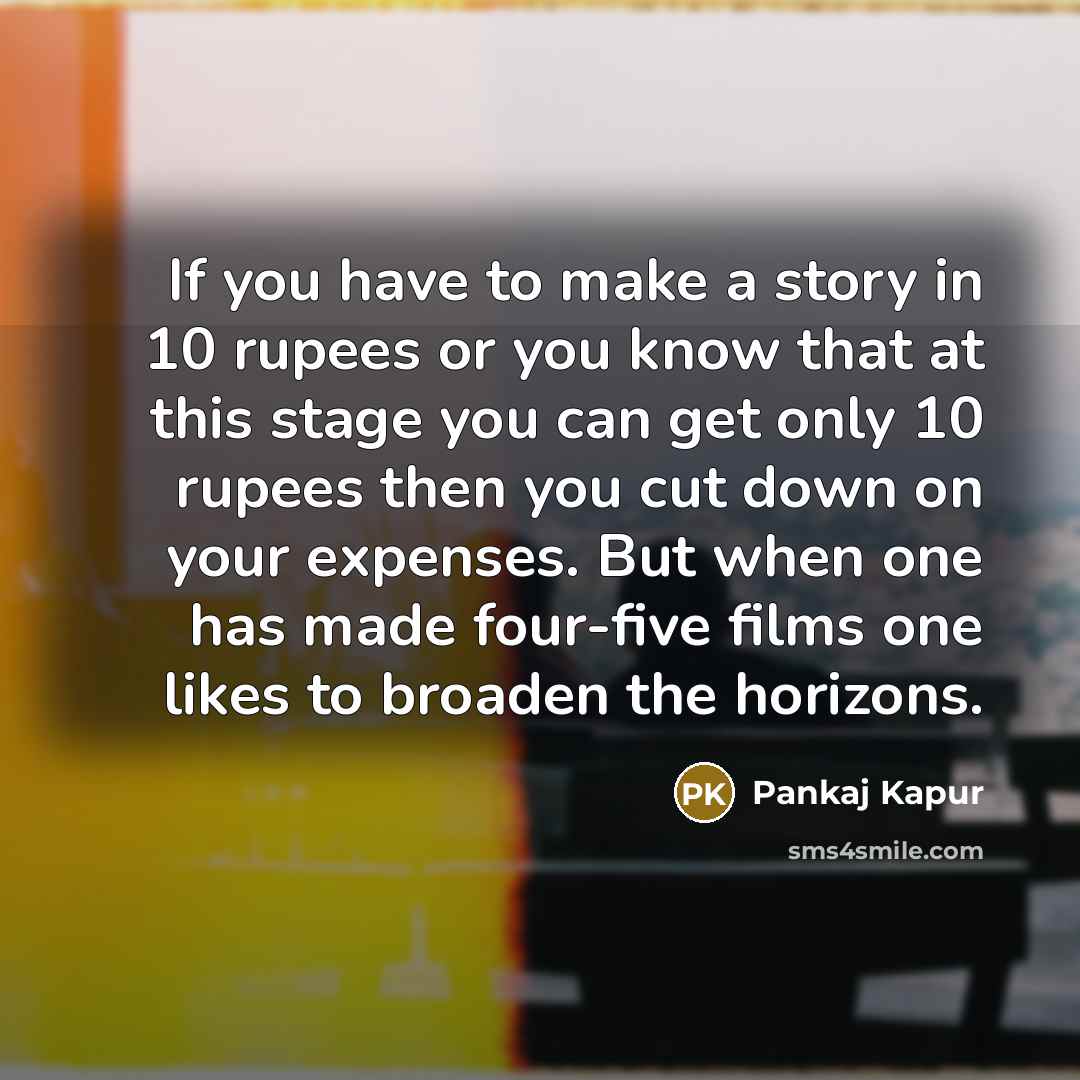 “If you have to make a story in 10 rupees…” quote by Pankaj Kapur