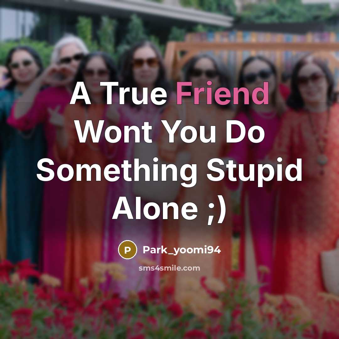 “A True Friend Wont You Do Something Stupid Alone ;)” quote by Park_yoomi94
