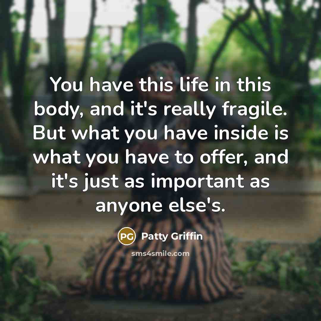 “You have this life in this body, and it's really…” quote by Patty Griffin