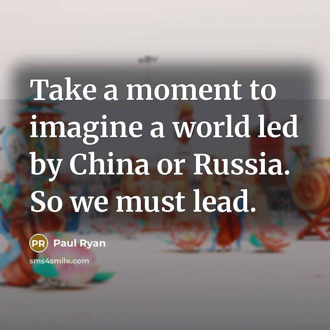 “Take a moment to imagine a world led by China…” quote by Paul Ryan