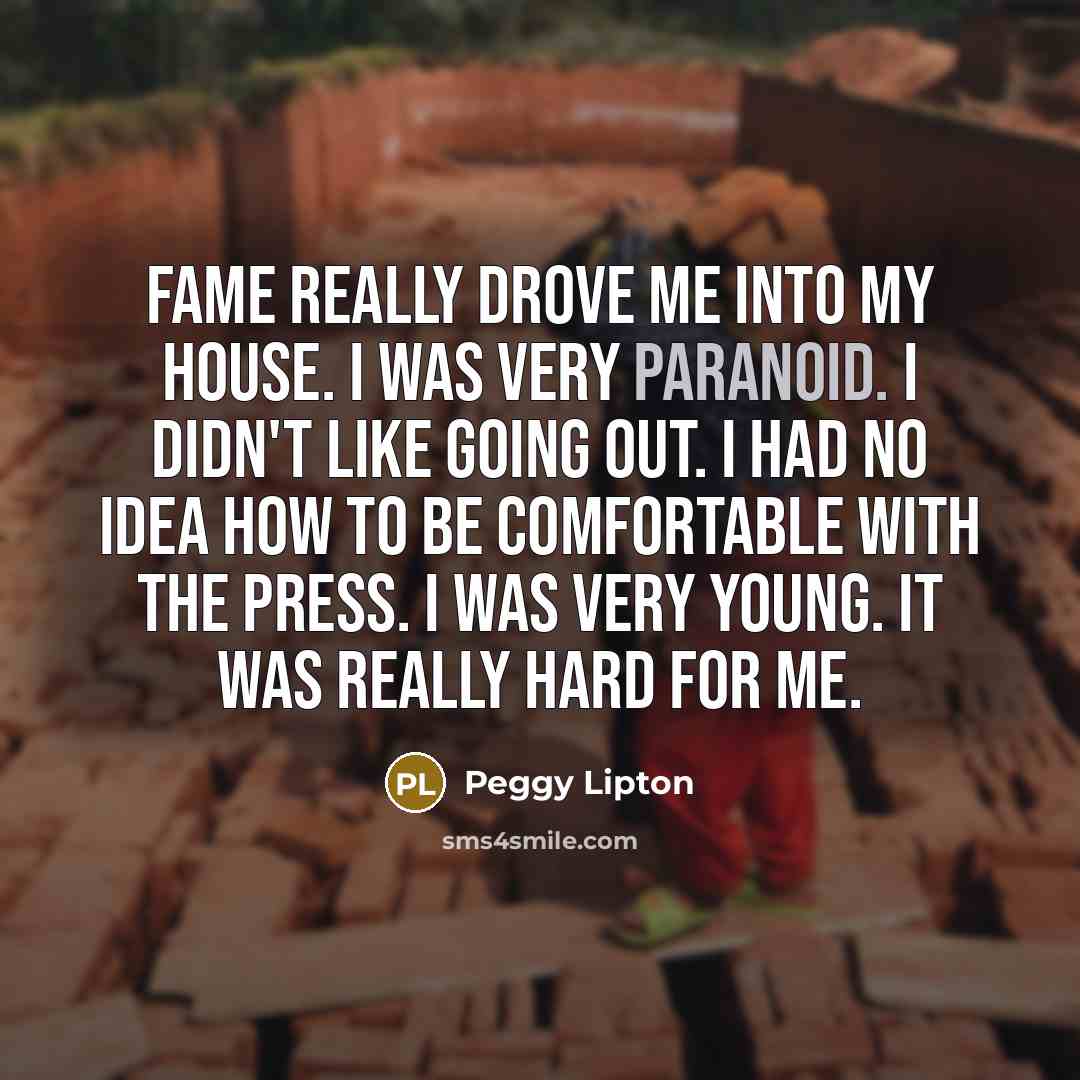 “Fame really drove me into my house. I was very…” quote by Peggy Lipton