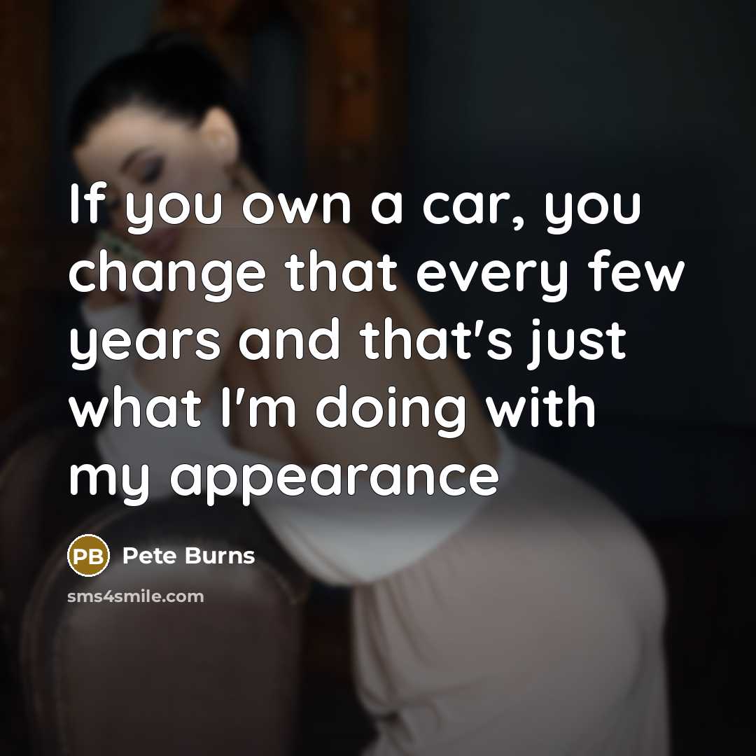 “If you own a car, you change that every few…” quote by Pete Burns