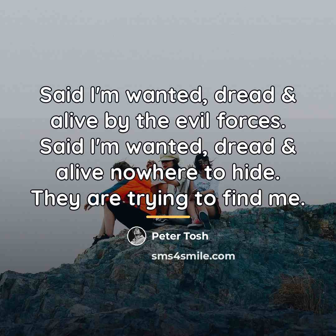 “Said I'm wanted, dread & alive by the evil forces.…” quote by Peter Tosh