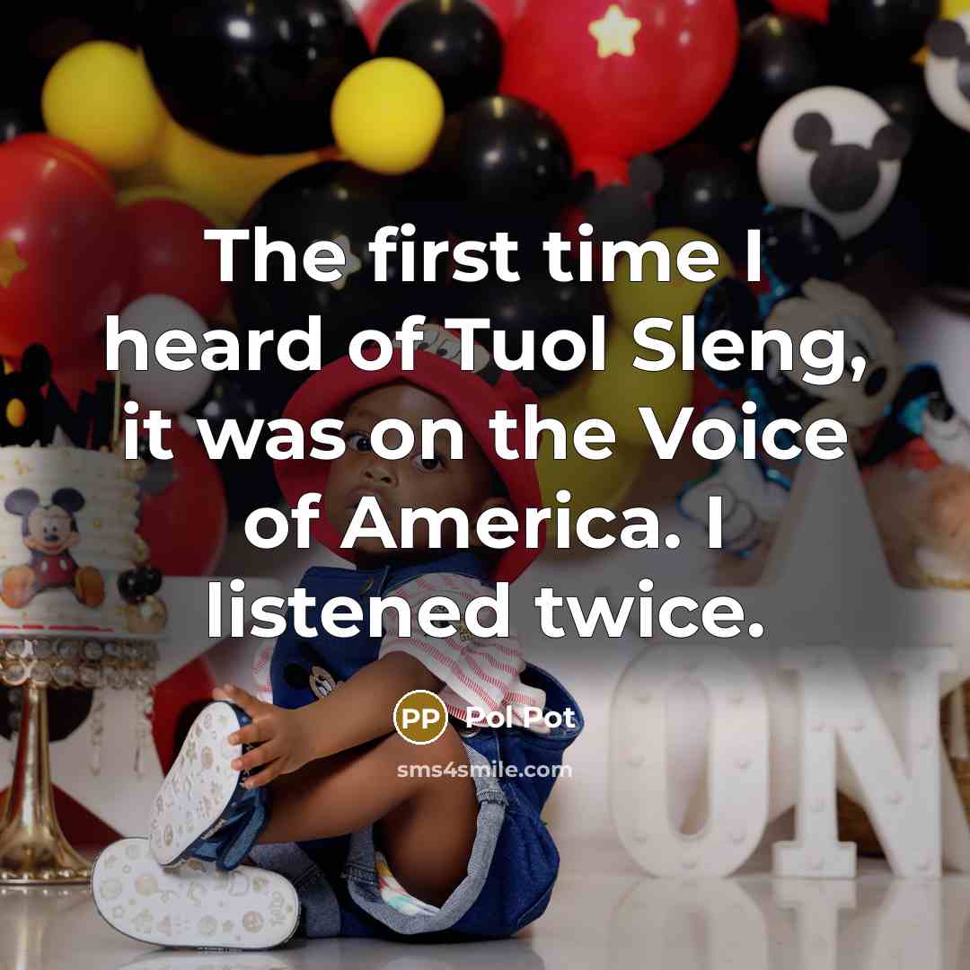 “The first time I heard of Tuol Sleng, it was…” quote by Pol Pot