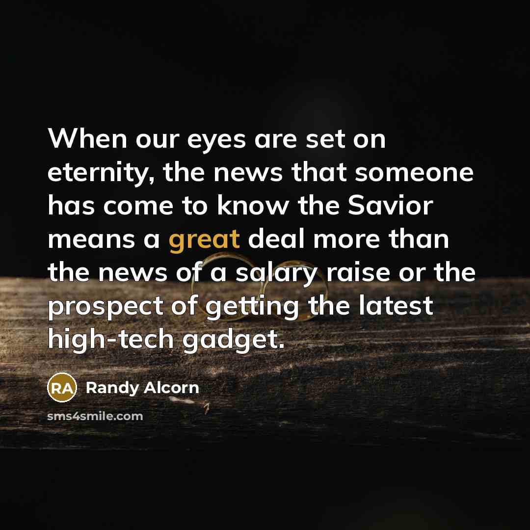 “When our eyes are set on eternity, the news that…” quote by Randy Alcorn