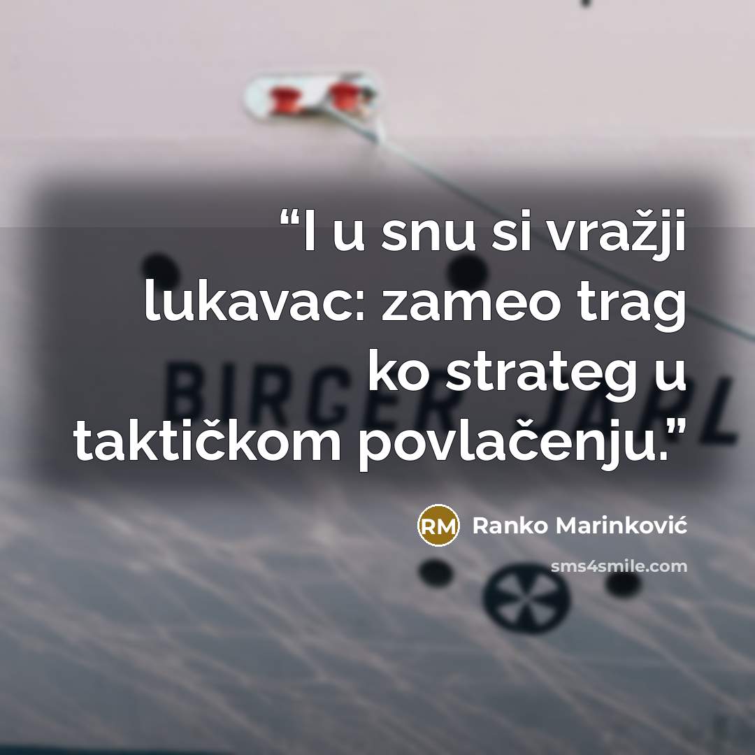 “I u snu si vražji lukavac: zameo trag ko strateg u taktičkom povlačenju.” quote by Ranko Marinković