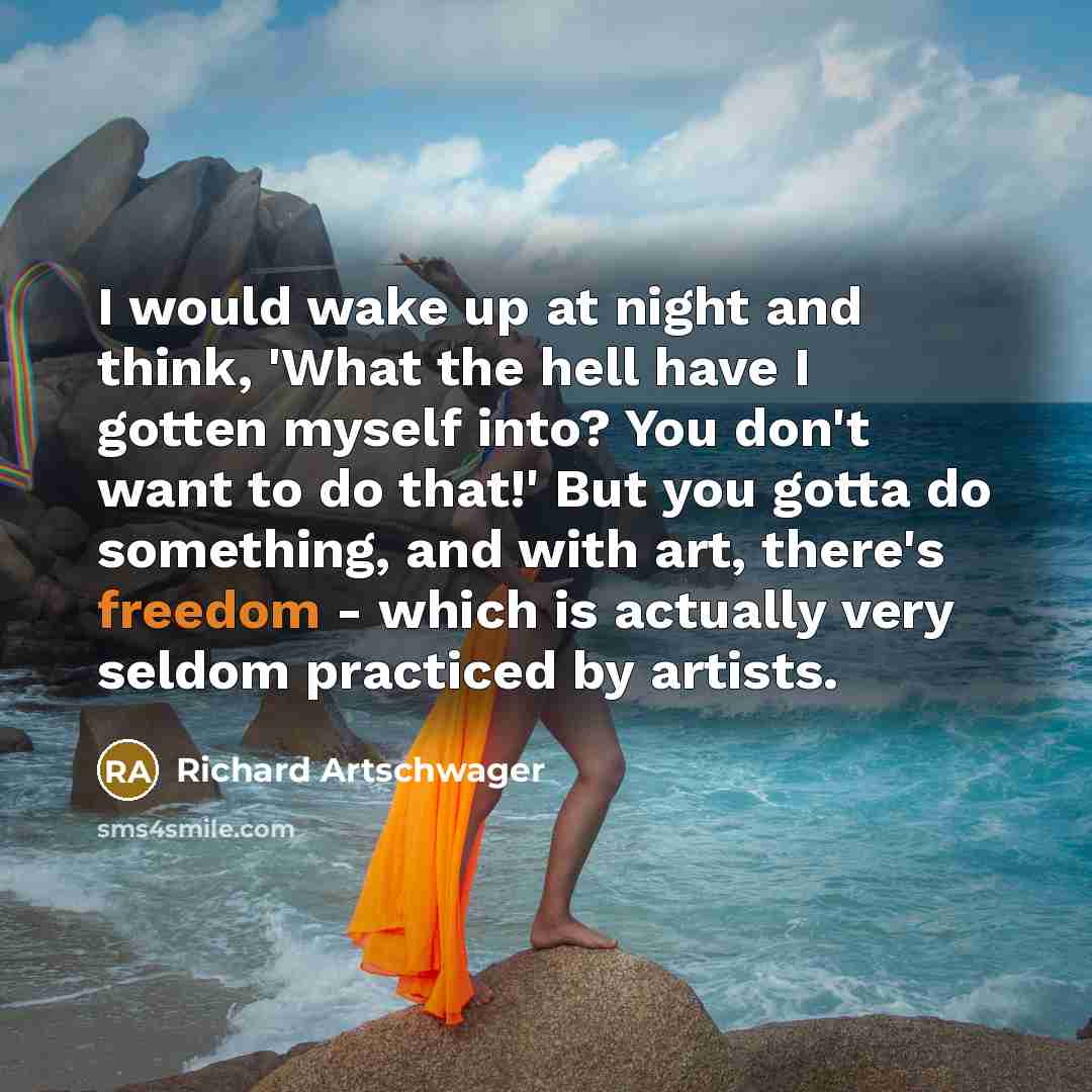 “I would wake up at night and think, 'What the…” quote by Richard Artschwager