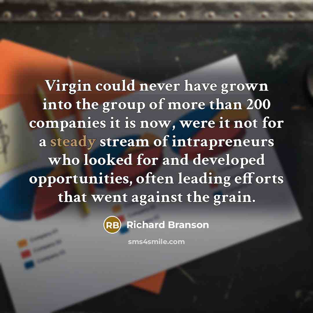 “Virgin could never have grown into the group of more…” quote by Richard Branson