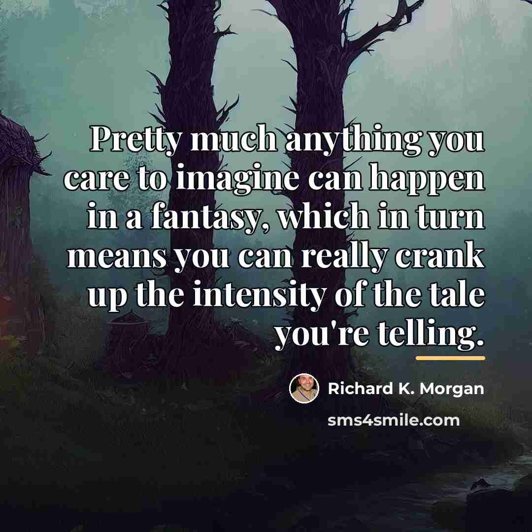 “Pretty much anything you care to imagine can happen in…” quote by Richard K. Morgan