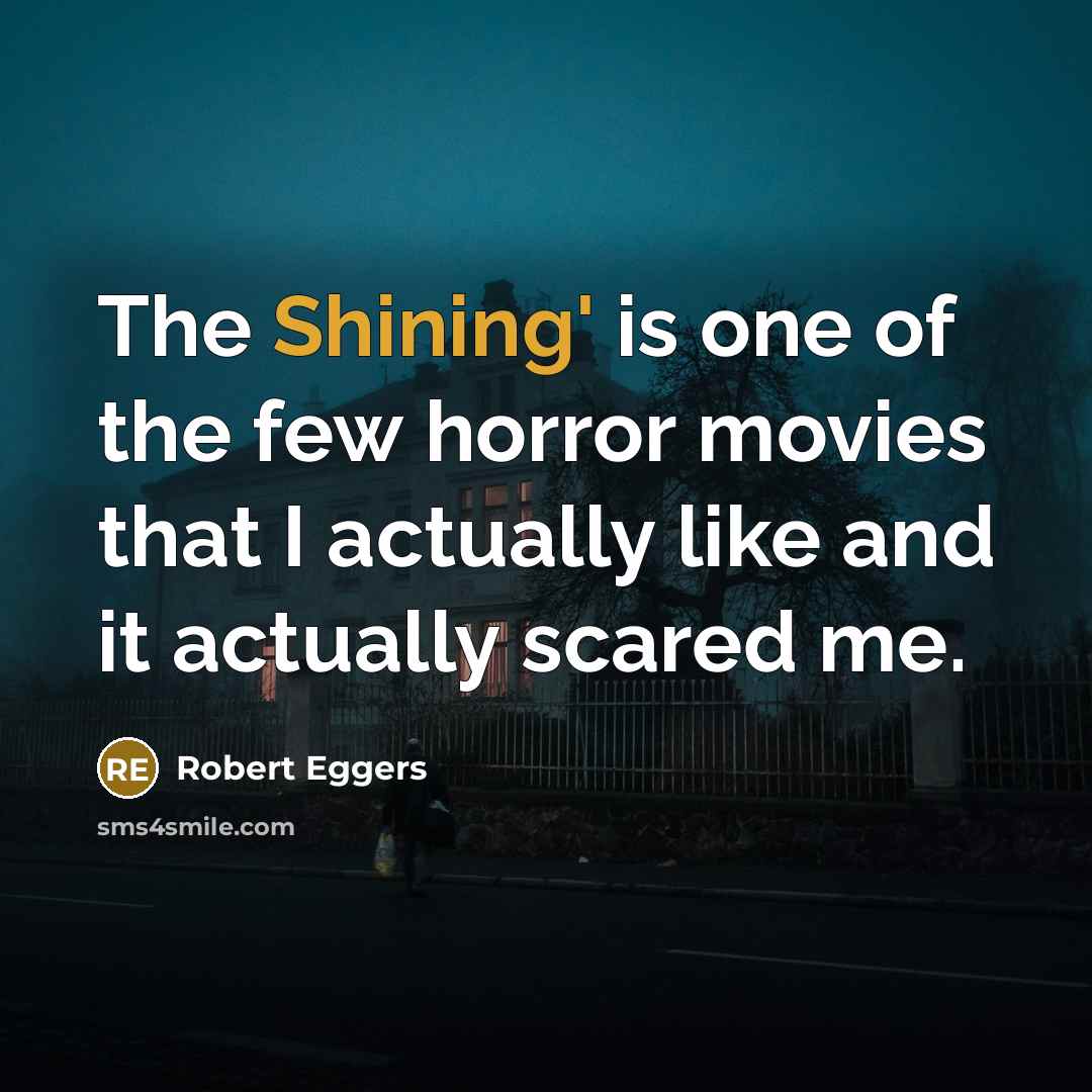 “The Shining' is one of the few horror movies that…” quote by Robert Eggers