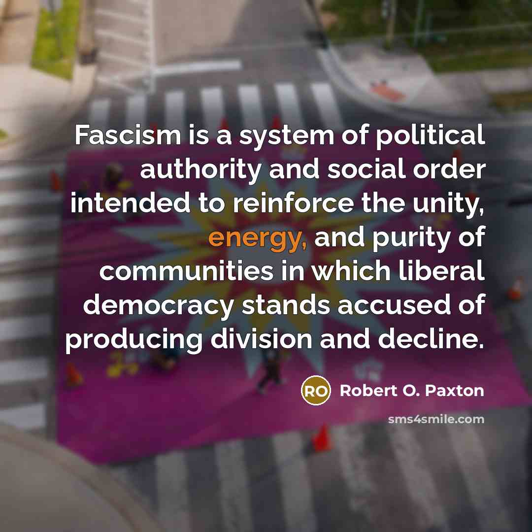“Fascism is a system of political authority and social order…” quote by Robert O. Paxton