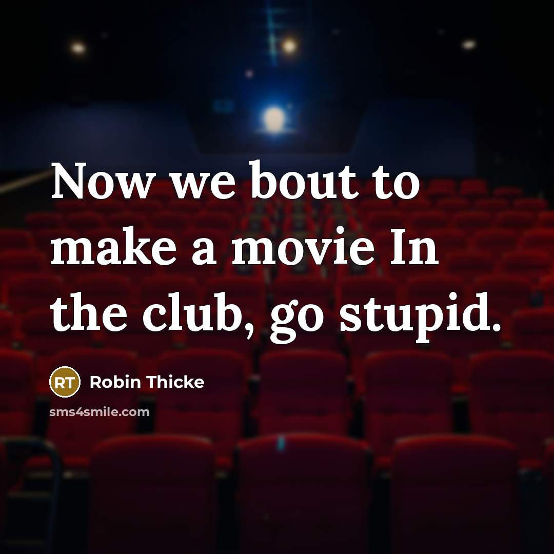 “Now we bout to make a movie In the club,…” quote by Robin Thicke