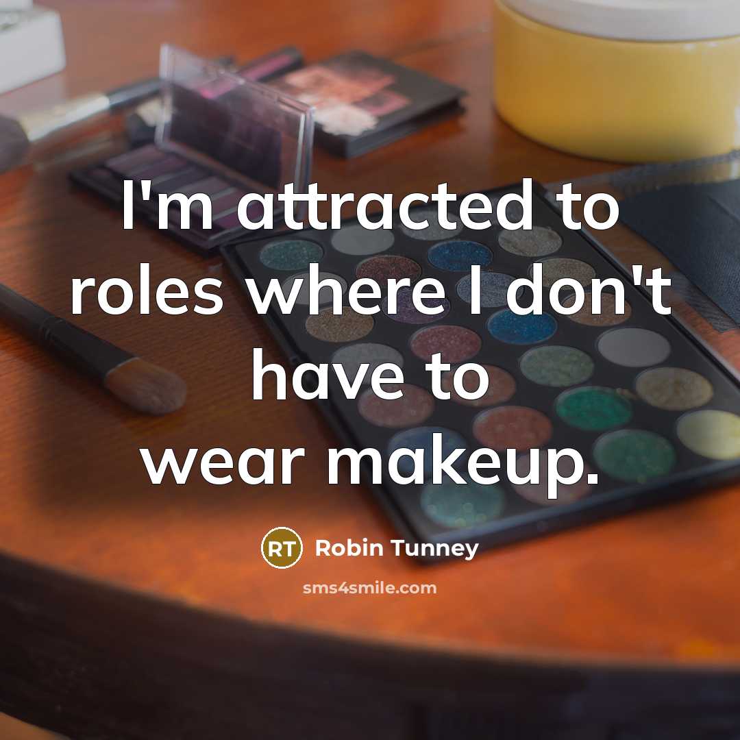 “I'm attracted to roles where I don't have to wear…” quote by Robin Tunney