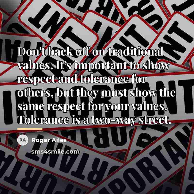 “Don't back off on traditional values. It's important to show…” quote by Roger Ailes