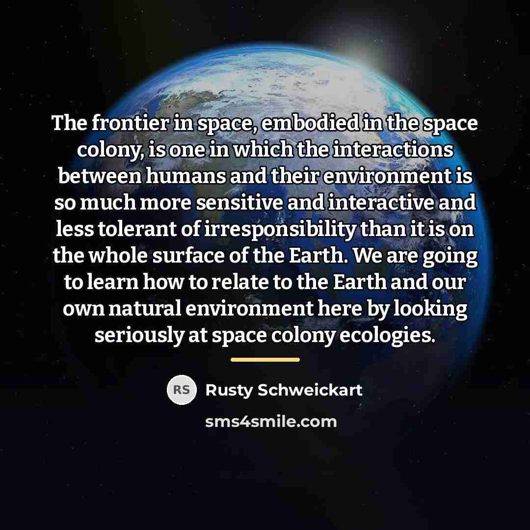 “The frontier in space, embodied in the space colony, is…” quote by Rusty Schweickart