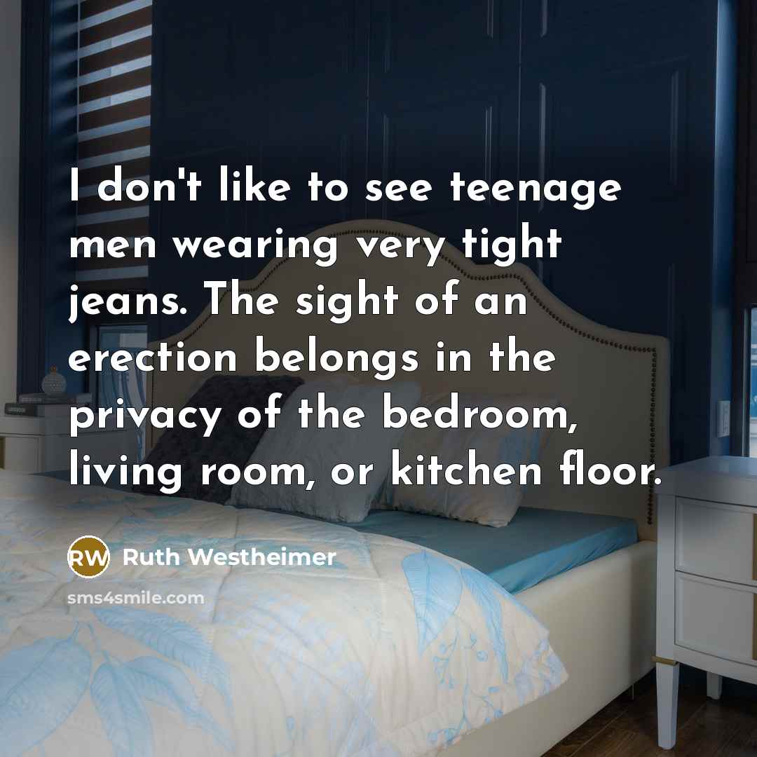“I don't like to see teenage men wearing very tight…” quote by Ruth Westheimer